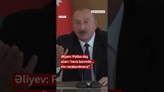 Polisə daş atanı “necə lazımdır elə cəzalandırarıq ki peşman olar” İlham Əliyev [upl. by Gualtiero]