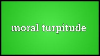 Moral turpitude Meaning [upl. by Ettessil]