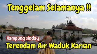 TENGGELAM SELAMANYA KAMPUNG SINDAY  Terendam Air Waduk Karian  impounding Bendungan karian [upl. by Ociredef]