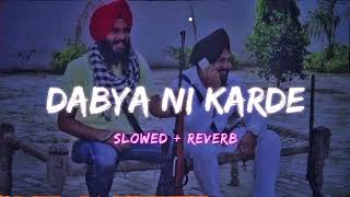 Dabya Ni Karde Slowed  Reverb lofihm [upl. by Ced]