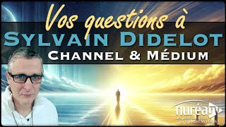 VOS QUESTIONS à Sylvain Didelot Channel amp Médium [upl. by Akinod]