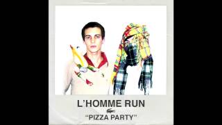 quotPizza Partyquot by LHomme Run [upl. by Fiorenza]