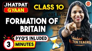 Formation of Britain Class 10  in 3 Minutes  PYQs included [upl. by Merralee]