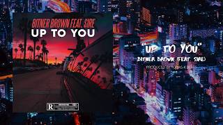 Bitner Brown  Up To You feat Sire Audio [upl. by Fellner]