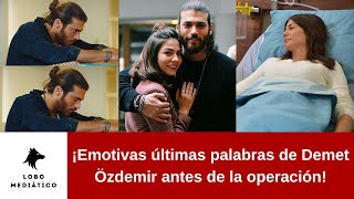 ¡Emotivas últimas palabras de Demet Özdemir antes de la operación [upl. by Jaquiss104]