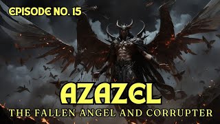 AZAZEL  THE Fallen ANGEL and Corrupter [upl. by Neened]