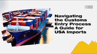 Navigating the Customs Entry Process A Guide for USA Imports [upl. by Nnylsor704]