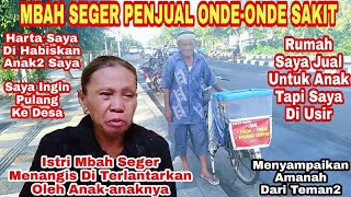 MBAH SEGER PENJUAL ONDEONDE SAKIT DAN ISTRI MBAH SEGER MENANGIS DI TERLANTARKAN ANAKANAKNYA [upl. by Lorimer]