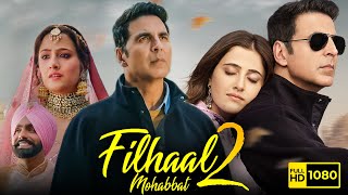 Filhaal 2 Full Movie  Akshay Kumar Nupur Sanon Ammy Virk  BPraak  Arvindr K  HD Facts amp Review [upl. by Hasan430]