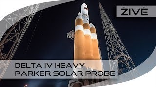 ŽIVĚ Delta IV Heavy Parker Solar Probe [upl. by Buck]