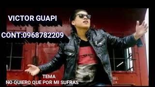 NO QUIERO QUE POR MI SUFRAS\\VICTOR GUAPI \\AUDIO [upl. by Accire589]