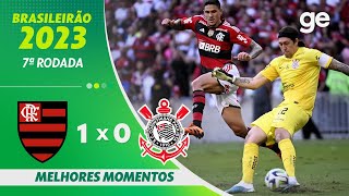 FLAMENGO 1 X 0 CORINTHIANS  MELHORES MOMENTOS  7ª RODADA BRASILEIRÃO 2023  geglobo [upl. by Howland]