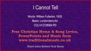 I Cannot TellLondonderry Air  Hymn Lyrics amp Music [upl. by Kcirred257]