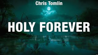 Chris Tomlin  Holy Forever Lyrics Hillsong Worship Matt Redman [upl. by Wes164]