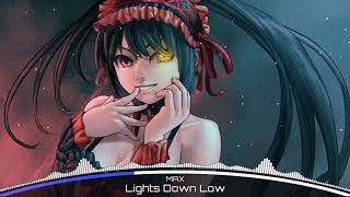 「Nightcore」→ Lights Down Low MAX Anime [upl. by Ayyn]