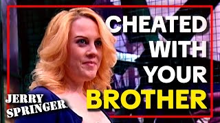 I Cheated With Your Brother  Jerry Springer [upl. by Reywas]