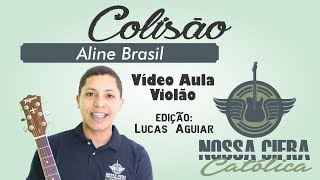 Colisão  Aline Brasil Vídeo Aula Violão [upl. by Anaitsirc]