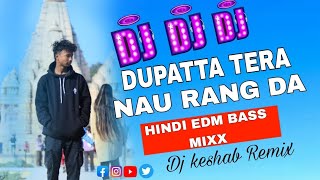 DUPATTA TERA NAU RANG DA  HINDI EDM BASS MIXX  OLD HINDI DJ SONG  DJ KESHAB REMIX [upl. by Licec]