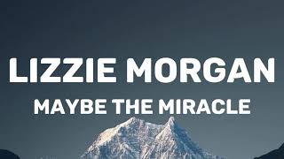 Lizzie Morgan  Maybe The Miracle Lyrics [upl. by Ganny]