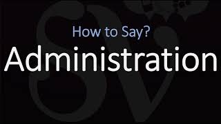 How to Pronounce Administration CORRECTLY [upl. by Pilif333]