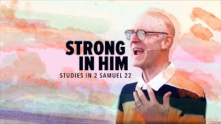 Strong in Him • 2 Samuel 22 [upl. by Sylvie130]