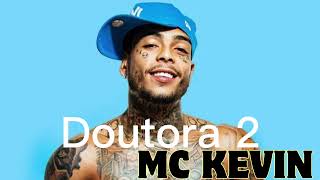 MC Kevin  Doutora 2 [upl. by Samira]