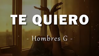 Hombres G  Te Quiero  Letra [upl. by Fotzsyzrk]