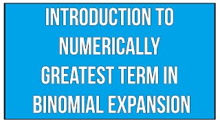 Introduction To Numerically Greatest Term In Binomial Expansion  Binomial Theorem  Maths Algebra [upl. by Ellinnet]