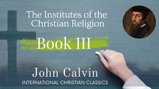 Institutes Of The Christian Religion Vol 3 Part 1 by John Calvin Audiobook  Systematic Theology [upl. by Cho]