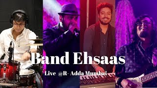 Band Ehsaas  Live at R Adda Mumbai  Amarabha Show Reel [upl. by Gypsy]