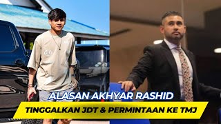 AKHIRNYA TERUNGKAP ALASAN AKHYAR RASHID TINGGALKAN JDT PERMINTAAN TOLONG KE TMJ ADA APA [upl. by Beane533]