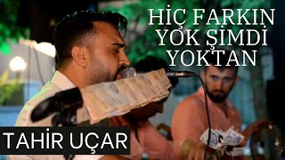 Tahir Uçar En Sevilen Türküsü  Hiç Farkın Yok Şimdi Yoktan Canlı Performans [upl. by Adelaide]