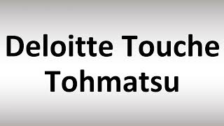 How to Pronounce Deloitte Touche Tohmatsu [upl. by Gristede]