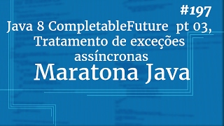 Curso Java Completo  Aula 197 Java 8 CompletableFuture pt 03 Tratamento de exceções assíncronas [upl. by Vories]