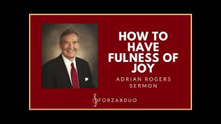 How To Have Fulness of Joy  Adrian Rogers  Sermons [upl. by Dottie594]