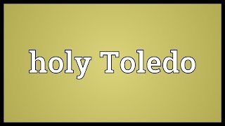 Holy Toledo Meaning [upl. by Dorkas]