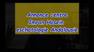 Nouveau centre deschatologie en Andalousie  Sheikh Imran Hosein [upl. by Bekaj]