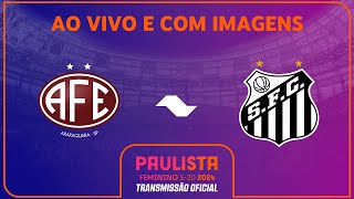 JOGO COMPLETO FERROVIÁRIA X SANTOS  SEMIFINAL VOLTA  PAULISTA FEMININO SUB20 [upl. by Emanuela]