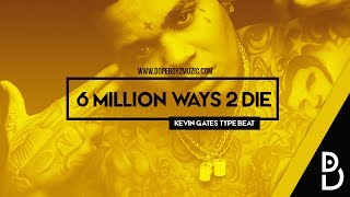 Kevin Gates Type Beat quot6 Million Ways 2 Diequot DopeBoyzMuzic 2017 [upl. by Ertsevlis]