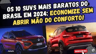 Top 10 ArrasaQuarteirão Os SUVs Mais Baratos no Brasil em 2024 [upl. by Yellhsa455]