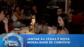 Jantar às cegas é nova modalidade de experiência de convívio  Jornal da Band [upl. by Gwenore]