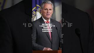 House Speaker Kevin McCarthy says he doesnt know if Trump is the strongest candidate [upl. by Patrich]