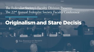 Originalism and Stare Decisis 22nd Annual Faculty Conference [upl. by Suiram520]