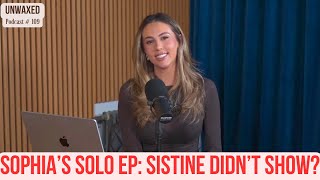 Sophias Solo Ep Sistine Didnt Show  Ep 109  Unwaxed Podcast [upl. by Susana]