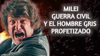 Milei Guerra Civil y el Hombre Gris Profetizado [upl. by Oihsoy]