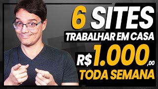 6 SITES PRA TRABALHAR EM CASA E GANHAR 1000 REAIS POR SEMANA [upl. by Suoivart]