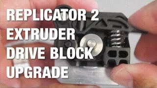 MakerBot Replicator 2 Extruder Drive Block Upgrade for Better Extrusion [upl. by Joachima838]