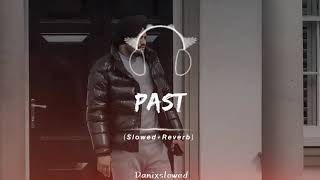 PAST  FULL SONG SLOWED REVERB🔥❤️🎧 [upl. by Lionel]