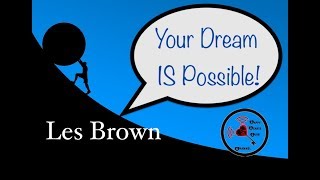 Your Dream IS Possible  Les Brown  Motivational Speaker Audio [upl. by Suravart]