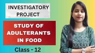 Study of Adulterants In Food  Investigatory Project  Class 12  Chemistry Sangrah [upl. by Tess]